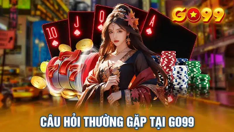 Câu hỏi thường gặp tại go99