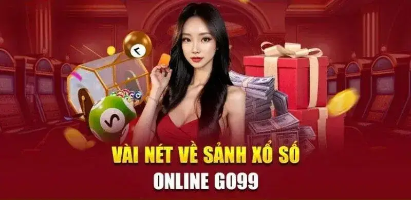 Tổng quan về sảnh xổ số Go99