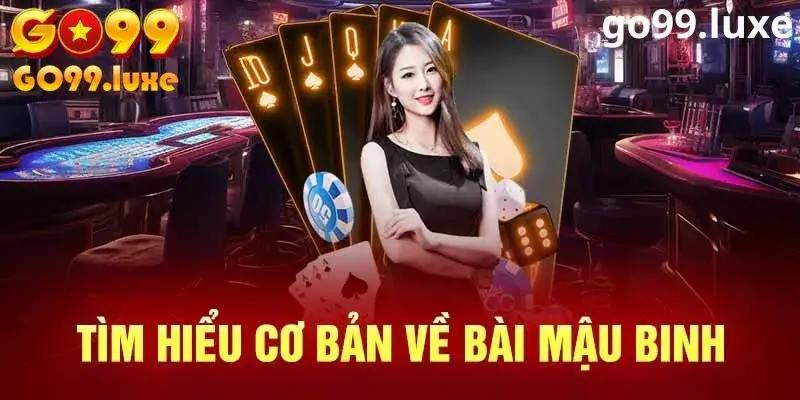 Tìm hiểu tổng quan về bài mậu binh Go99